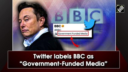 Twitter labels BBC as 'Government-Funded Media'