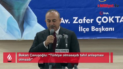 Bakan Çavuşoğlu: Türkiye olmasaydı tahıl anlaşması olmazdı