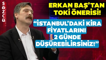 Erkan Baş'tan Canlı Yayında Tarihi TOKİ Önerisi! 'TOKİ Kiralık Ev Versin'
