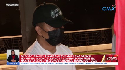 DILG Sec. Abalos, pinapag-leave ang ilang opisyal ng PNP na sangkot umano sa cover-up ang pulis na naaresto sa P6.7-bilyong shabu raid noong Oct 2022 | UB