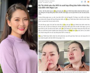 Bộ Tài chính yêu cầu MVI rà soát hợp đồng bảo hiểm với diễn viên Ngọc Lan