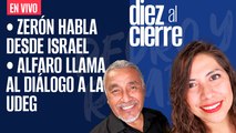 #EnVivo | #DiezAlCierre | Zerón habla desde Israel | Alfaro llama al diálogo a la UdeG
