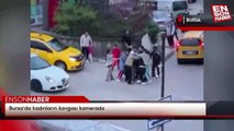 Bursa'da kadınların kavgası kamerada