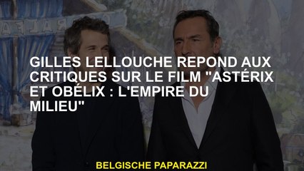 Gilles Lellouche répond aux critiques sur le film "Astérix et Obélix : L'Empire du Milieu"