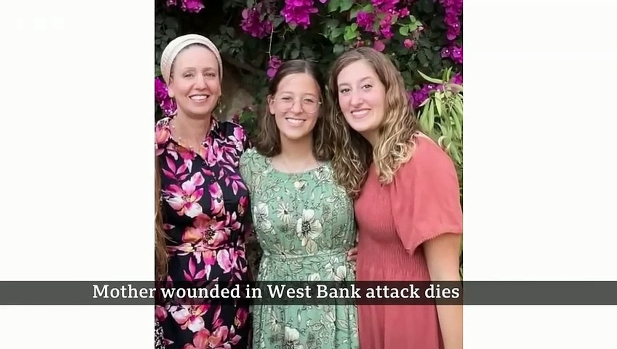 UK-Israeli mother wounded in West Bank attack dies – BBC News