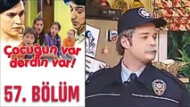 Çocuğun Var Derdin Var 57. Bölüm