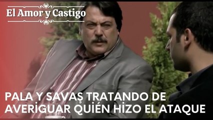 Pala y Savaş tratando de averiguar quién hizo el ataque | Amor y Castigo - Episodio 19
