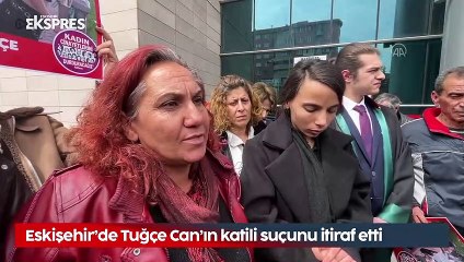 Eskişehir’de Tuğçe Can’ın katili suçunu itiraf etti