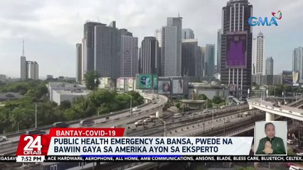 Public health emergency sa bansa, pwede na bawiin gaya sa Amerika ayon sa eksperto | 24 Oras
