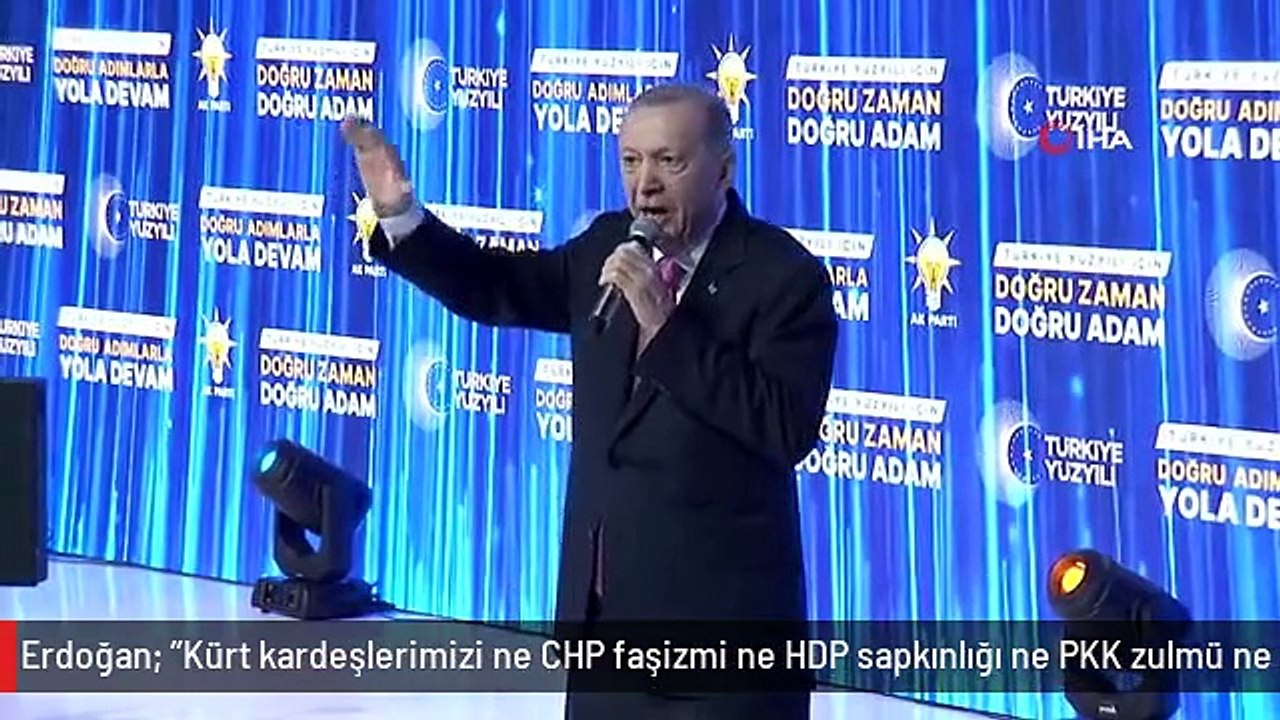 Cumhurbaşkanı Erdoğan: "Kürt kardeşlerimizi ne CHP faşizmi ne HDP sapkınlığı ne PKK zulmü ne de geçmişte acı örnekleri yaşanan baskı düzeninin...