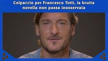 Colpaccio per Francesco Totti, la brutta novella non passa inosservata