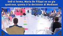 UeD si ferma, Maria De Filippi ne sa gia qualcosa, questa è la decisione di Mediaset