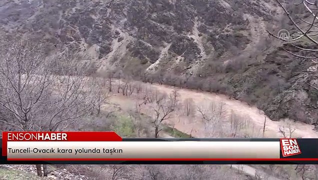 Tunceli-Ovacık kara yolunda taşkın