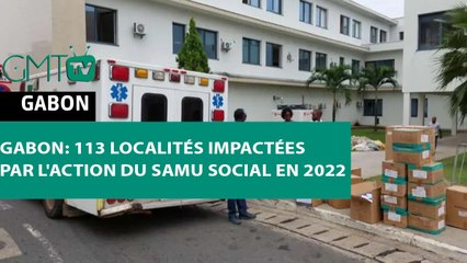 [#Reportage] Gabon: 113 localités impactées par l'action du Samu social en 2022