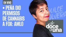 #EnVivo #DeDoceAUna | EPN dio permisos de cannabis a Fox: AMLO |Fentanilo es un 