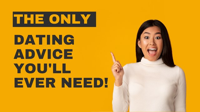 The Only Dating Advice You'll Ever Need!