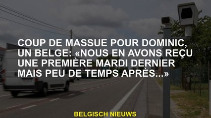 Coup de massue pour Dominic, un Belge: «Nous en avons reçu une première mardi dernier mais peu de te