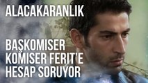 Tahir Başkomiser, Komiser Ferit’e Hesap Soruyor | Alacakaranlık 2. Bölüm