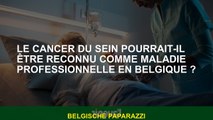 Le cancer du sein pourrait-il être reconnu comme maladie professionnelle en Belgique ?