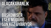 Tahir Başkomiser, Eser Müdürü Son Kez Uyarıyor | Alacakaranlık 7. Bölüm