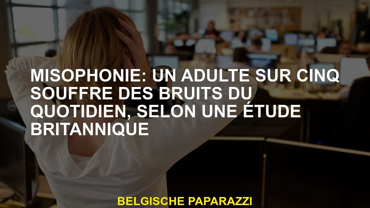 Misophonie: un adulte sur cinq souffre des bruits du quotidien, selon une étude britannique