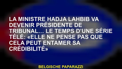 La ministre Hadja Lahbib va devenir présidente de tribunal… le temps d’une série télé: «Elle ne pens