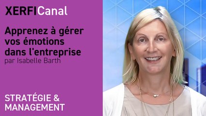 Apprenez à gérer vos émotions dans l'entreprise [Isabelle Barth]