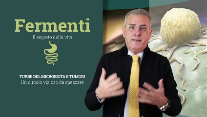 “Fermenti. Il Segreto della Vita”: Turbe del microbiota e tumori