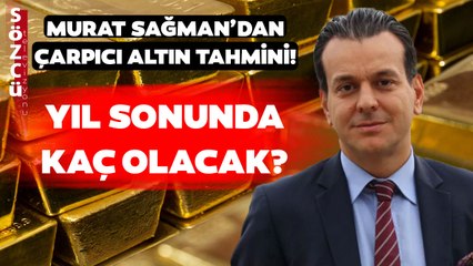 Murat Sağman'dan Çarpıcı Altın Tahmini! 'Yıl Sonunda...'