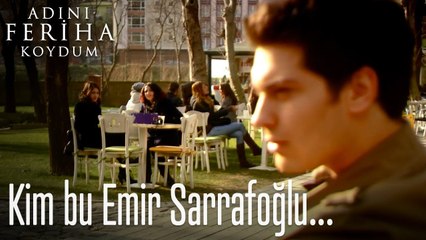 Kim bu Emir Sarrafoğlu_  - Adını Feriha Koydum