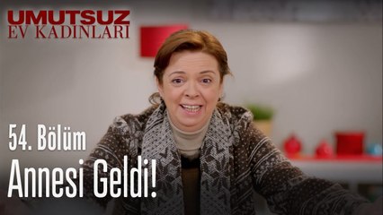 Annesi geldi! - Umutsuz Ev Kadınları 54  Bölüm