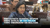 Fakta-fakta Skandal Ekspor Emas Senilai Rp 189 Triliun yang Dibongkar Sri Mulyani