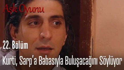 Kurti Sarp'a babasıyla buluşacağını söylüyor - Aşk Oyunu 22. Bölüm
