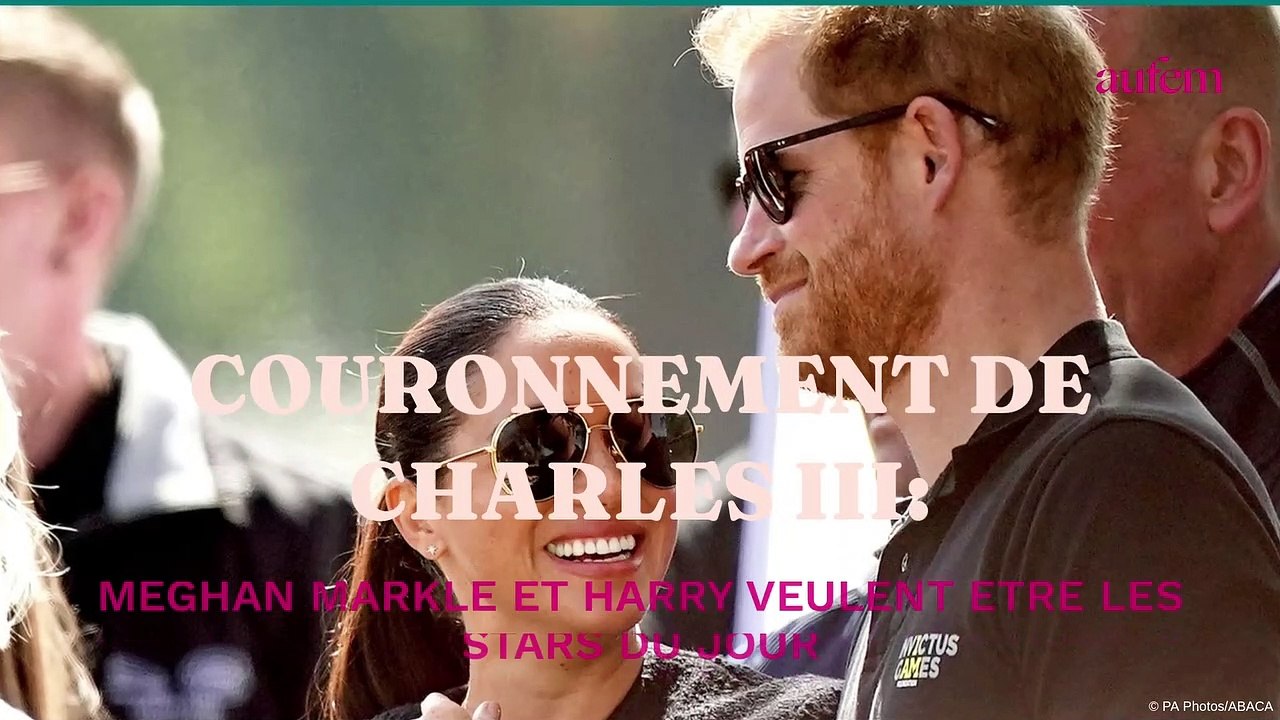 Couronnement de Charles III : Meghan Markle et Harry veulent être les stars du jour