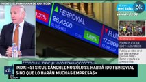 Inda: «Si sigue Sánchez no sólo se habrá ido Ferrovial sino que lo harán muchas empresas»