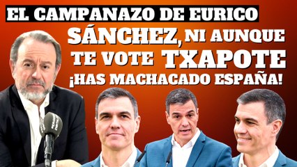 Eurico Campano: “¡Sánchez, aunque te vote Txapote, cada día es uno menos para irte a la calle!”