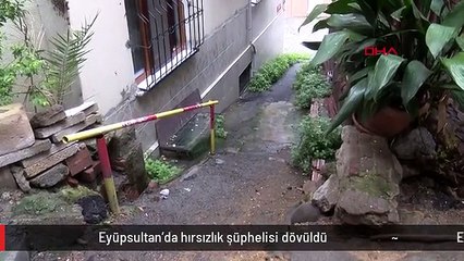 Eyüpsultan'da hırsızlık şüphelisi dövüldü