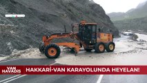 Hakkari-Van kara yolu heyelan ve toprak kaymaları nedeniyle kapandı