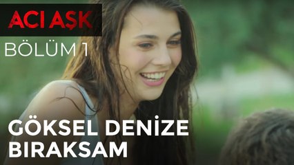 Acı Aşk - Göksel  Denize Bıraksam -  Acı Aşk 1. Bölüm