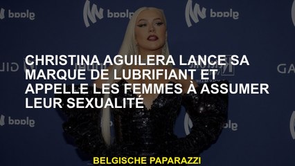 Christina Aguilera lance sa marque de lubrifiant et appelle les femmes à assumer leur sexualité