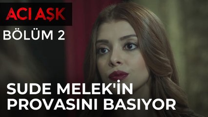 Acı Aşk - Sude Melek'in Provasını Basıyor - Acı Aşk 2 . Bölüm