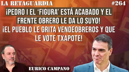 La Retaguardia #264: ¡Pedro I el 'figura' está acabado y el Frente Obrero le da lo suyo!¡El pueblo le grita vendeobreros!