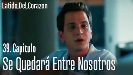 Se Quedará Entre Nosotros - Latido del Corazon Capitulo 39