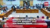 Momen Rapat Kapolri dan Komisi III DPR Berenti Saat Perempuan Teriak Histeris