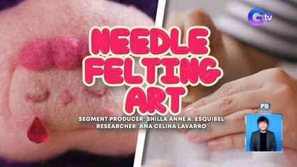 Ang cute at patok na art na needle felting, ating subukan! | Dapat Alam Mo!