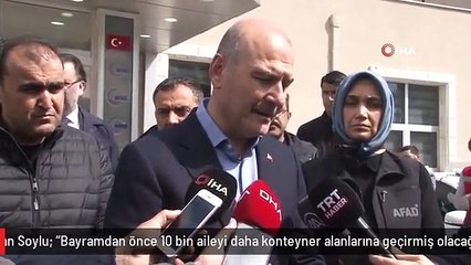 Bakan Soylu: "Bayramdan önce 10 bin aileyi daha konteyner alanlarına geçirmiş olacağız"