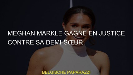 Meghan Markle gagne en justice contre sa demi-sœur