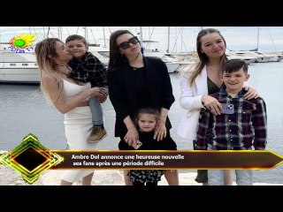 Ambre Dol annonce une heureuse nouvelle  ses fans après une période difficile