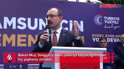 Bakan Muş: Samsun'u daha yukarıya taşıyacağımızdan hiç şüpheniz olmasın