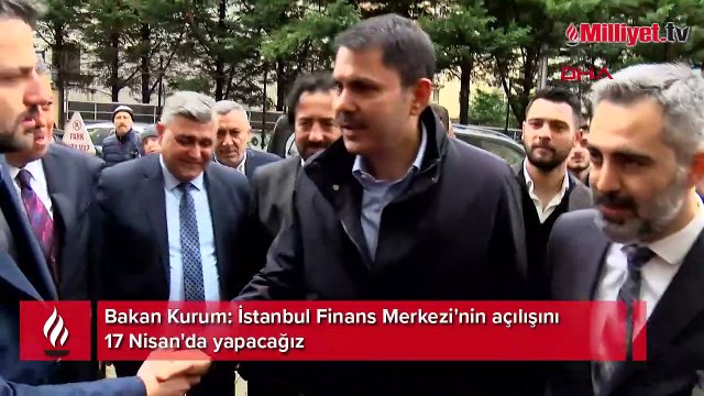 Bakan Kurum: İstanbul Finans Merkezi'nin açılışını 17 Nisan'da yapacağız